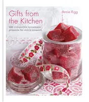 Darčeky z kuchyne: 100 neodolateľných domácich darčekov na každú príležitosť - Gifts from the Kitchen: 100 irresistible homemade presents for every occasion