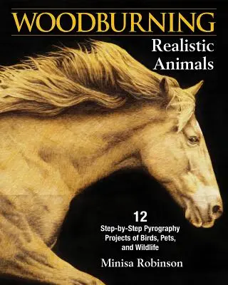 Drevopálenie realistických zvierat: 12 projektov pyrografie vtákov, domácich a voľne žijúcich zvierat krok za krokom - Woodburning Realistic Animals: 12 Step-By-Step Pyrography Projects of Birds, Pets, and Wildlife