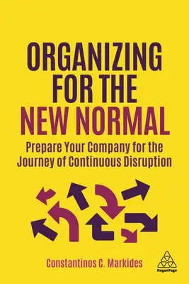 Organizácia pre nový normál: Pripravte svoju firmu na cestu neustáleho narušovania - Organizing for the New Normal: Prepare Your Company for the Journey of Continuous Disruption