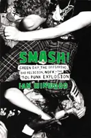 Smash!: Green Day, The Offspring, Bad Religion, Nofx a punková explózia 90. rokov - Smash!: Green Day, the Offspring, Bad Religion, Nofx, and the '90s Punk Explosion