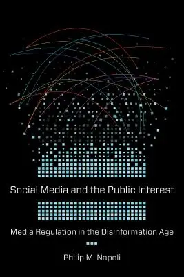 Sociálne médiá a verejný záujem: Regulácia médií vo veku dezinformácií - Social Media and the Public Interest: Media Regulation in the Disinformation Age