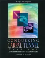 Prekonanie syndrómu karpálneho tunela a iných zranení z opakovaného namáhania: Program starostlivosti o seba samého - Conquering Carpal Tunnel Syndrome and Other Repetitive Strain Injuries: A Self-Care Program