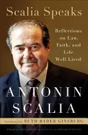 Scalia hovorí: Skalia: Úvahy o práve, viere a dobre prežitom živote - Scalia Speaks: Reflections on Law, Faith, and Life Well Lived