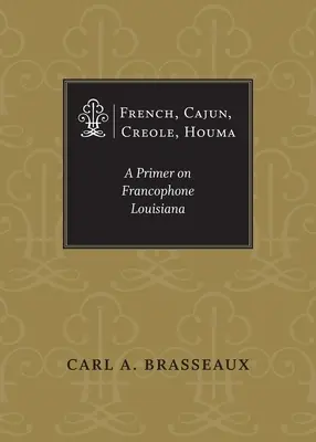 Francúzština, cajunčina, kreolčina, Houma: A Primer on Francophone Louisiana - French, Cajun, Creole, Houma: A Primer on Francophone Louisiana