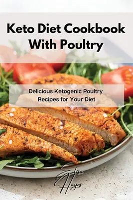 Keto diétna kuchárka s hydinou: Kuchařka s hydinou: chutné recepty s hydinou pre vašu diétu - Keto Diet Cookbook With Poultry: Delicious Ketogenic Poultry Recipes for Your Diet