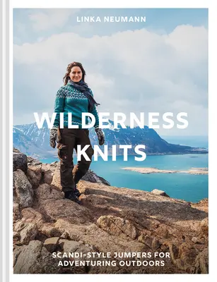 Pleteniny z divočiny: Pletené veci: sveter v škandinávskom štýle na dobrodružstvo v prírode - Wilderness Knits: Scandi-Style Jumpers for Adventuring Outdoors