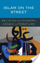 Islam na ulici: Náboženstvo v modernej arabskej literatúre - Islam on the Street: Religion in Modern Arabic Literature