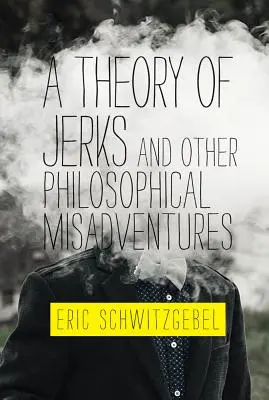 Teória hlupákov a iné filozofické príhody - A Theory of Jerks and Other Philosophical Misadventures