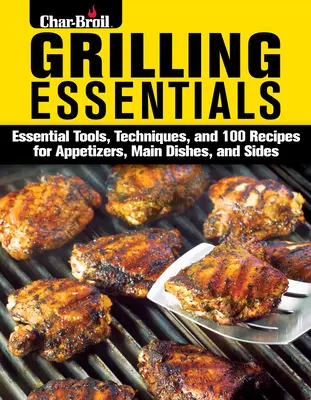 Základy grilovania: Všestranný sprievodca na prípravu päťhviezdičkových jedál s viac ako 130 receptami - Grilling Essentials: The All-In-One Guide to Firing Up 5-Star Meals with 130+ Recipes