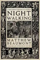 Nočné putovanie: Nočné dejiny Londýna - Nightwalking: A Nocturnal History of London