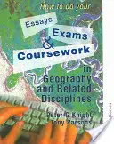 Ako vypracovať eseje, skúšky a seminárne práce z geografie a príbuzných disciplín - How to Do Your Essays, Exams and Coursework in Geography and Related Disciplines