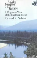 Urobte modlitby k Havranovi: Pohľad Koyukonov na severný les - Make Prayers to the Raven: A Koyukon View of the Northern Forest