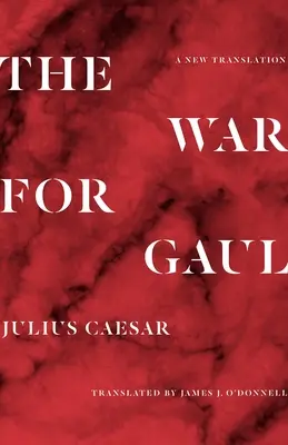 Vojna o Galiu: Nový preklad - The War for Gaul: A New Translation