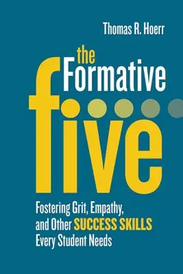 Formatívna päťka: Podporovať odvahu, empatiu a ďalšie zručnosti, ktoré potrebuje každý žiak na dosiahnutie úspechu - The Formative Five: Fostering Grit, Empathy, and Other Success Skills Every Student Needs