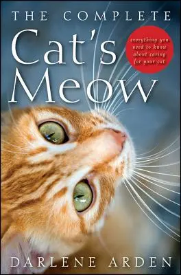 Kompletná mačacia mňauka: Všetko, čo potrebujete vedieť o starostlivosti o mačku - The Complete Cat's Meow: Everything You Need to Know about Caring for Your Cat
