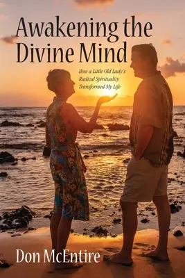 Prebudenie božskej mysle: Ako radikálna spiritualita malej starenky zmenila môj život - Awakening the Divine Mind: How a Little Old Lady's Radical Spirituality Transformed My Life