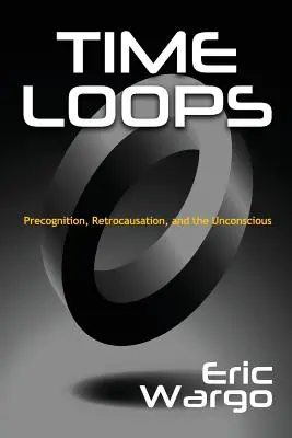 Časové slučky: Slučky: predpoznanie, retrokauzácia a nevedomie - Time Loops: Precognition, Retrocausation, and the Unconscious