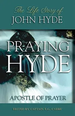 Modliaci sa Hyde, apoštol modlitby: Životný príbeh Johna Hydea - Praying Hyde, Apostle of Prayer: The Life Story of John Hyde