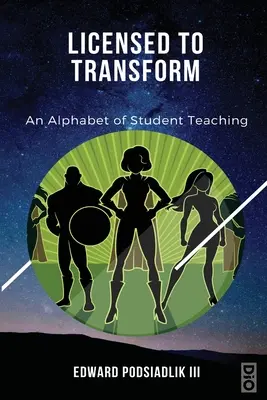 Licensed to Transform: Abeceda študentského vyučovania - Licensed to Transform: An Alphabet of Student Teaching