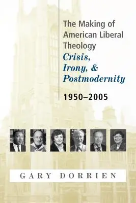Tvorba americkej liberálnej teológie: Kríza, irónia a postmoderna 1950 - 2005 - The Making of American Liberal Theology: Crisis, Irony, and Postmodernity, 1950-2005