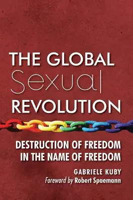 Globálna sexuálna revolúcia: Ničenie slobody v mene slobody - The Global Sexual Revolution: Destruction of Freedom in the Name of Freedom