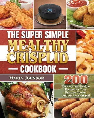 Superjednoduchá kuchárska kniha Mealthy Crisplid - The Super Simple Mealthy Crisplid cookbook