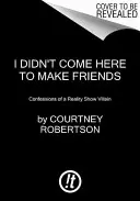 Neprišiel som sem, aby som si našiel priateľov - I Didn't Come Here to Make Friends