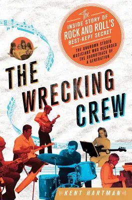 Wrecking Crew: The Inside Story of the Rock and Roll's Best Keep Secret: The Inside Story of the Rock and Roll's Best Keep Secret - Wrecking Crew: The Inside Story of Rock and Roll's Best-Kept Secret
