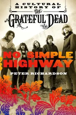 Žiadna jednoduchá diaľnica: Kultúrne dejiny skupiny Grateful Dead - No Simple Highway: A Cultural History of the Grateful Dead