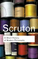 Krátke dejiny modernej filozofie: Od Descarta po Wittgensteina - A Short History of Modern Philosophy: From Descartes to Wittgenstein