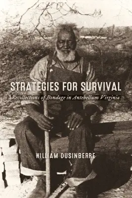 Stratégie prežitia: Spomienky na otroctvo v predveľkonočnej Virgínii - Strategies for Survival: Recollections of Bondage in Antebellum Virginia