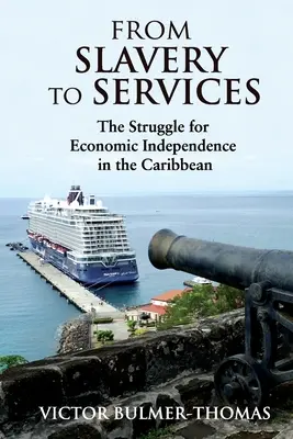 Od otroctva k službám: Boj o hospodársku nezávislosť v Karibiku: Boj o hospodársku nezávislosť v Karibiku - From Slavery to Services: The Struggle for Economic Independence in the Caribbean: The Struggle for Economic Independence in the Caribbean