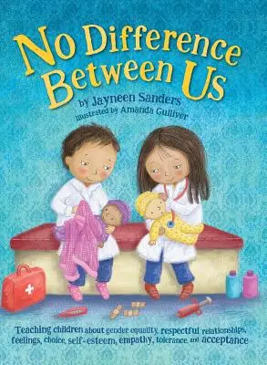 Žiadny rozdiel medzi nami: Učte deti o rodovej rovnosti, rešpektujúcich vzťahoch, pocitoch, voľbe, sebaúcte, empatii, tolerancii. - No Difference Between Us: Teach children about gender equality, respectful relationships, feelings, choice, self-esteem, empathy, tolerance