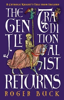 Nežný tradicionalista sa vracia: Príbeh katolíckeho rytiera z Írska - The Gentle Traditionalist Returns: A Catholic Knight's Tale from Ireland