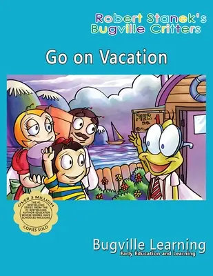 Choďte na prázdniny. Obrázková kniha Bugville Critters: 15. výročie - Go on Vacation. A Bugville Critters Picture Book: 15th Anniversary