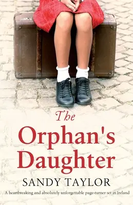 Sirotkova dcéra: Srdcervúci a absolútne nezabudnuteľný román z Írska - The Orphan's Daughter: A heartbreaking and absolutely unforgettable page-turner set in Ireland