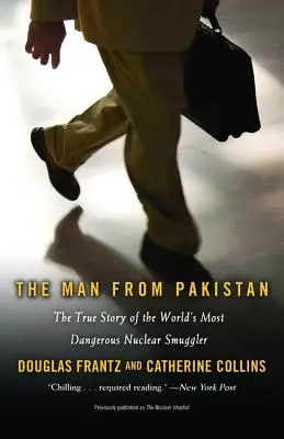 Muž z Pakistanu: Muž z Pakistanu: Pravdivý príbeh najnebezpečnejšieho pašeráka jadrových zbraní na svete - The Man from Pakistan: The True Story of the World's Most Dangerous Nuclear Smuggler
