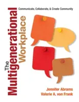 Viacgeneračné pracovisko: Komunikujte, spolupracujte a vytvárajte komunitu - The Multigenerational Workplace: Communicate, Collaborate, and Create Community