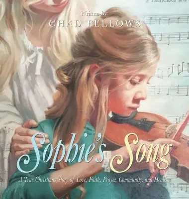 Sophiina pieseň: Vianočný príbeh o láske, viere, modlitbe, spoločenstve a uzdravení - Sophie's Song: A True Christmas Story of Love, Faith, Prayer, Community, and Healing