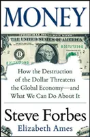 Peniaze: Ako deštrukcia dolára ohrozuje globálnu ekonomiku - a čo s tým môžeme urobiť - Money: How the Destruction of the Dollar Threatens the Global Economy - And What We Can Do about It