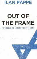 Mimo záberu: Boj za akademickú slobodu v Izraeli - Out Of The Frame: The Struggle for Academic Freedom in Israel