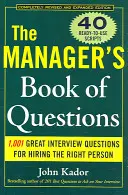 Manažérska kniha otázok: Knižka pre manažérov: 1001 skvelých otázok na pohovore, ako zamestnať toho najlepšieho človeka - The Manager's Book of Questions: 1001 Great Interview Questions for Hiring the Best Person