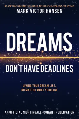 Sny nemajú termíny: Žiť svoj vysnívaný život bez ohľadu na vek - Dreams Don't Have Deadlines: Living Your Dream Life, No Matter What Your Age