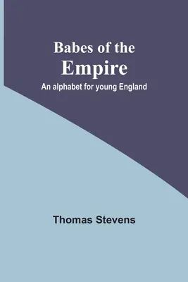 Babes of the Empire; Abeceda pre mladé Anglicko - Babes of the Empire; An alphabet for young England