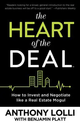 Srdce obchodu: Ako investovať a vyjednávať ako realitný magnát - The Heart of the Deal: How to Invest and Negotiate Like a Real Estate Mogul