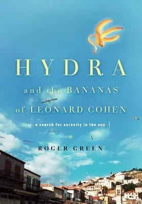 Hydra a banány Leonarda Cohena: Hľadanie pokoja na slnku - Hydra and the Bananas of Leonard Cohen: A Search for Serenity in the Sun