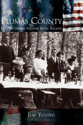 Plumas County: História regiónu Feather River - Plumas County: History of the Feather River Region