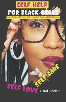 Sebapomoc pre černošské dievčatá: Spôsoby, ako profitovať z lásky k sebe samému Starostlivosť o seba a všímavosť. - Self Help For Black Girls: Ways To Benefit From Self Love Self Care and Mindfulness.