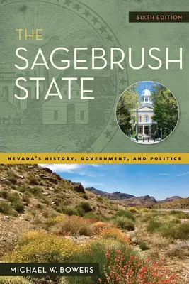 The Sagebrush State, 6. vydanie: 6. vydanie, 6. ročník: História, vláda a politika Nevady - The Sagebrush State, 6th Edition: Nevada's History, Government, and Politics