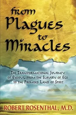 Od moru k zázraku: Z otroctva ega do zasľúbenej krajiny ducha - From Plagues to Miracles: The Transformational Journey of Exodus, From the Slavery of Ego to the Promised Land of Spirit